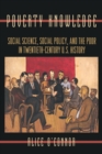Poverty Knowledge : Social Science, Social Policy, and the Poor in Twentieth-Century U.S. History - Book