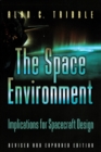 The Space Environment : Implications for Spacecraft Design - Revised and Expanded Edition - Book