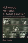 Hollywood Fantasies of Miscegenation : Spectacular Narratives of Gender and Race - Book