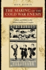 The Making of the Cold War Enemy : Culture and Politics in the Military-Intellectual Complex - Book