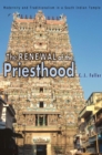 The Renewal of the Priesthood : Modernity and Traditionalism in a South Indian Temple - Book