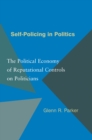 Self-Policing in Politics : The Political Economy of Reputational Controls on Politicians - Book