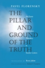 The Pillar and Ground of the Truth : An Essay in Orthodox Theodicy in Twelve Letters - Book