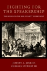 Fighting for the Speakership : The House and the Rise of Party Government - Book