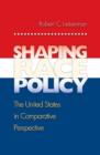 Shaping Race Policy : The United States in Comparative Perspective - Book