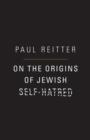 On the Origins of Jewish Self-Hatred - Book
