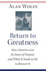 Return to Greatness : How America Lost Its Sense of Purpose and What It Needs to Do to Recover It - Book