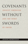 Covenants without Swords : Idealist Liberalism and the Spirit of Empire - Book