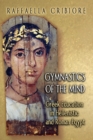Gymnastics of the Mind : Greek Education in Hellenistic and Roman Egypt - Book