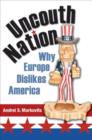 Uncouth Nation : Why Europe Dislikes America - Book