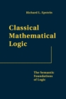 Classical Mathematical Logic : The Semantic Foundations of Logic - Book