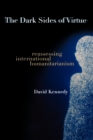 The Dark Sides of Virtue : Reassessing International Humanitarianism - Book