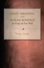 Merit, Meaning, and Human Bondage : An Essay on Free Will - Book