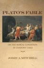 Plato's Fable : On the Mortal Condition in Shadowy Times - Book