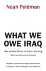 What We Owe Iraq : War and the Ethics of Nation Building - Book