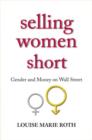 Selling Women Short : Gender and Money on Wall Street - Book