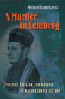 A Murder in Lemberg : Politics, Religion, and Violence in Modern Jewish History - Book