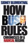 How Bush Rules : Chronicles of a Radical Regime - Book