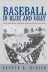 Baseball in Blue and Gray : The National Pastime during the Civil War - Book