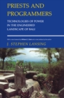 Priests and Programmers : Technologies of Power in the Engineered Landscape of Bali - Book