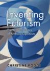 Inventing Futurism : The Art and Politics of Artificial Optimism - Book
