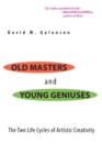 Old Masters and Young Geniuses : The Two Life Cycles of Artistic Creativity - Book