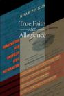 True Faith and Allegiance : Immigration and American Civic Nationalism - Book