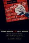 Labor Rights Are Civil Rights : Mexican American Workers in Twentieth-Century America - Book