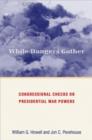 While Dangers Gather : Congressional Checks on Presidential War Powers - Book
