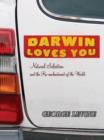 Darwin Loves You : Natural Selection and the Re-enchantment of the World - Book