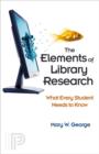 The Elements of Library Research : What Every Student Needs to Know - Book
