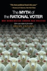 The Myth of the Rational Voter : Why Democracies Choose Bad Policies - New Edition - Book