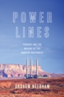 Power Lines : Phoenix and the Making of the Modern Southwest - Book