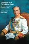 The Rise and Fall of the Shah : Iran from Autocracy to Religious Rule - Book