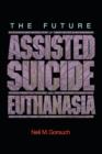 The Future of Assisted Suicide and Euthanasia - Book
