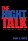 The Right Talk : How Conservatives Transformed the Great Society into the Economic Society - Book