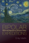 Bipolar Expeditions : Mania and Depression in American Culture - Book