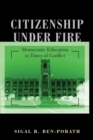 Citizenship under Fire : Democratic Education in Times of Conflict - Book