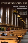 Educating Scholars : Doctoral Education in the Humanities - Book