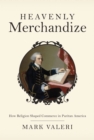 Heavenly Merchandize : How Religion Shaped Commerce in Puritan America - Book
