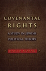 Covenantal Rights : A Study in Jewish Political Theory - Book
