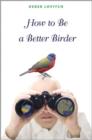How to Be a Better Birder - Book