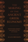 The Making of the Ancient Greek Economy : Institutions, Markets, and Growth in the City-States - Book