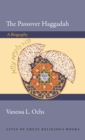 The Passover Haggadah : A Biography - Book