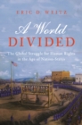A World Divided : The Global Struggle for Human Rights in the Age of Nation-States - Book