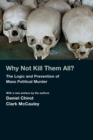 Why Not Kill Them All? : The Logic and Prevention of Mass Political Murder - Book