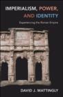 Imperialism, Power, and Identity : Experiencing the Roman Empire - Book