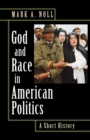 God and Race in American Politics : A Short History - Book