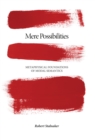 Mere Possibilities : Metaphysical Foundations of Modal Semantics - Book