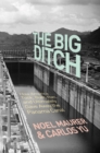 The Big Ditch : How America Took, Built, Ran, and Ultimately Gave Away the Panama Canal - Book